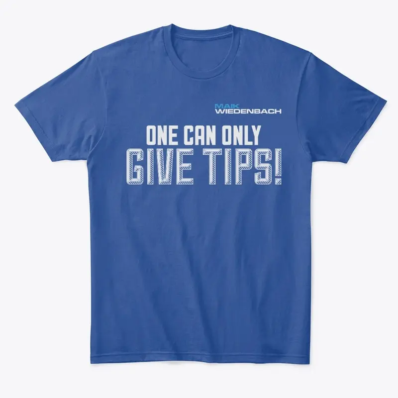 One can only give tips Comfort Tee